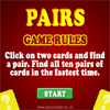 Pairs Game - A classic game of pairs, also known as Flip Flop. Find all ten pairs of cards within the time limit and score extra points for finding pairs in a row.