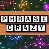 Phrase Crazy - Rearrange the letters to reveal a well known phrase or proverb.