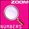 ZOOM NUMBERS - Zoom numbers game for finding 15-hidden numbers from the images in 2min with the help of mirror.
If player find out 15-numbers with in 2mins then he  win the game otherwise he lost the game.